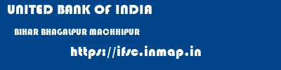UNITED BANK OF INDIA  BIHAR BHAGALPUR MACHHIPUR   ifsc code